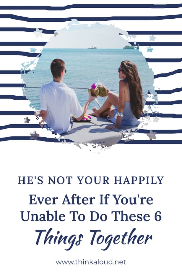 He's Not Your Happily Ever After If You're Unable To Do These 6 Things Together