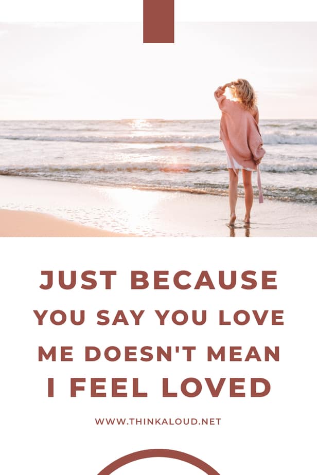 Just Because You Say You Love Me Doesn't Mean I Feel Loved