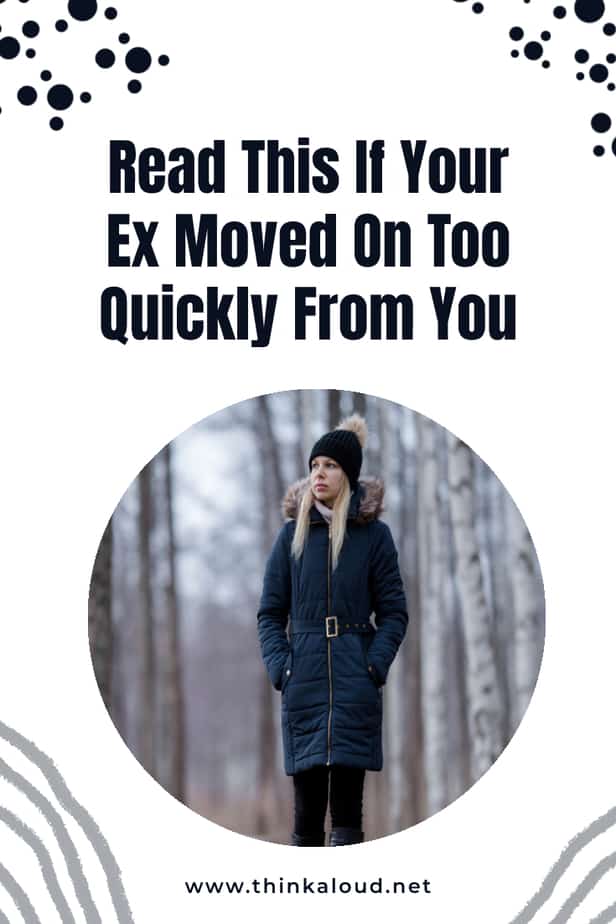 Read This If Your Ex Moved On Too Quickly From You
