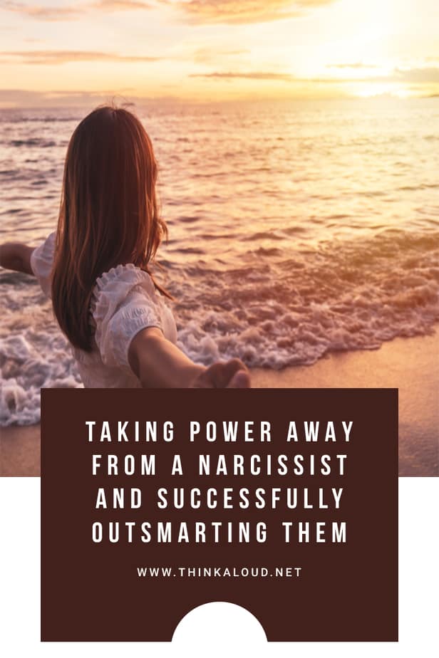 Taking Power Away From A Narcissist And Successfully Outsmarting Them
