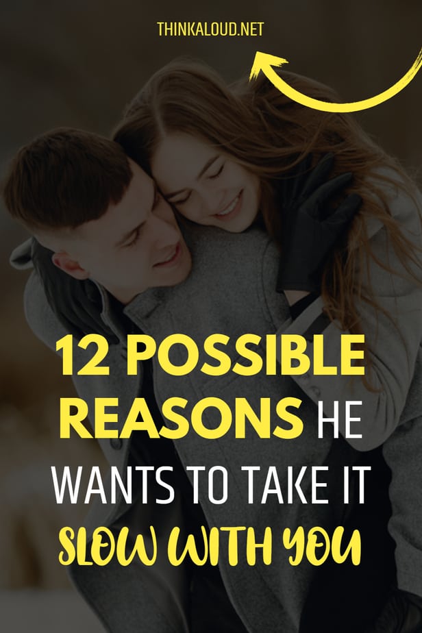 12 possibili motivi per cui vuole andarci piano con lei