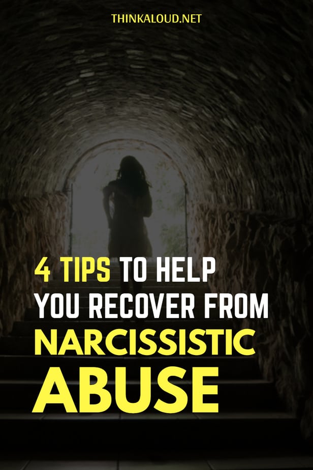 4 Tips To Help You Recover From Narcissistic Abuse