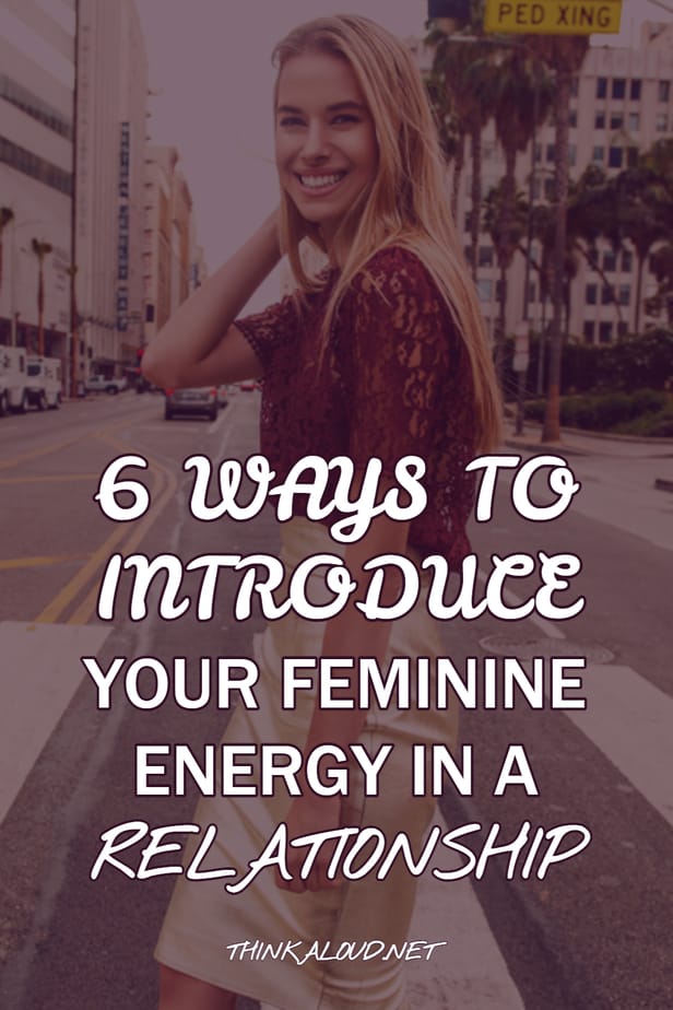 6 modi per introdurre la vostra energia femminile in una relazione
