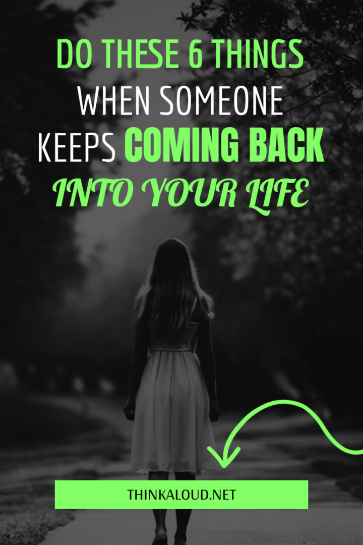 do-these-6-things-when-someone-keeps-coming-back-into-your-life