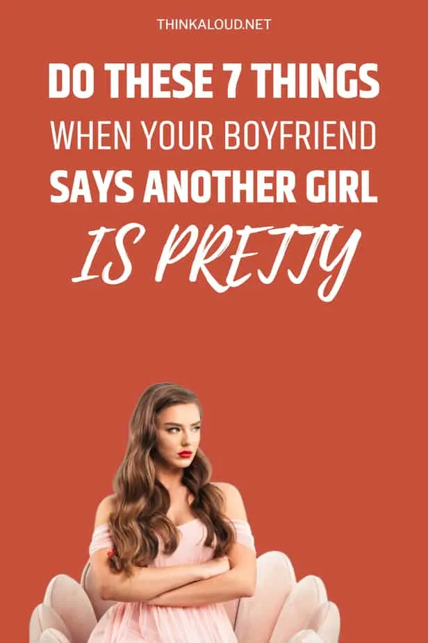 Do These 7 Things When Your Boyfriend Says Another Girl Is Pretty