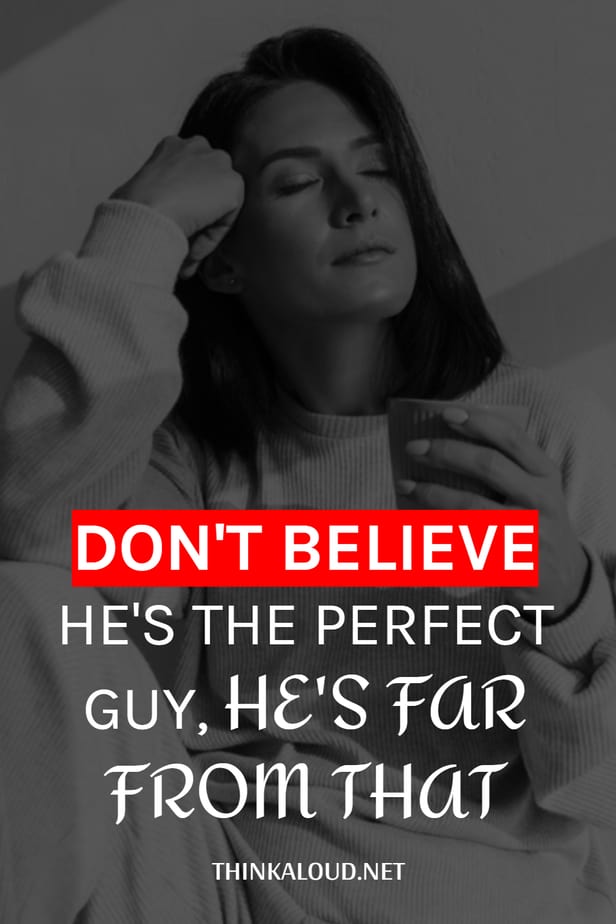 Don't Believe He's The Perfect Guy, He's Far From That