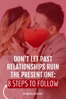 Don't Let Past Relationships Ruin The Present One: 8 Steps To Follow