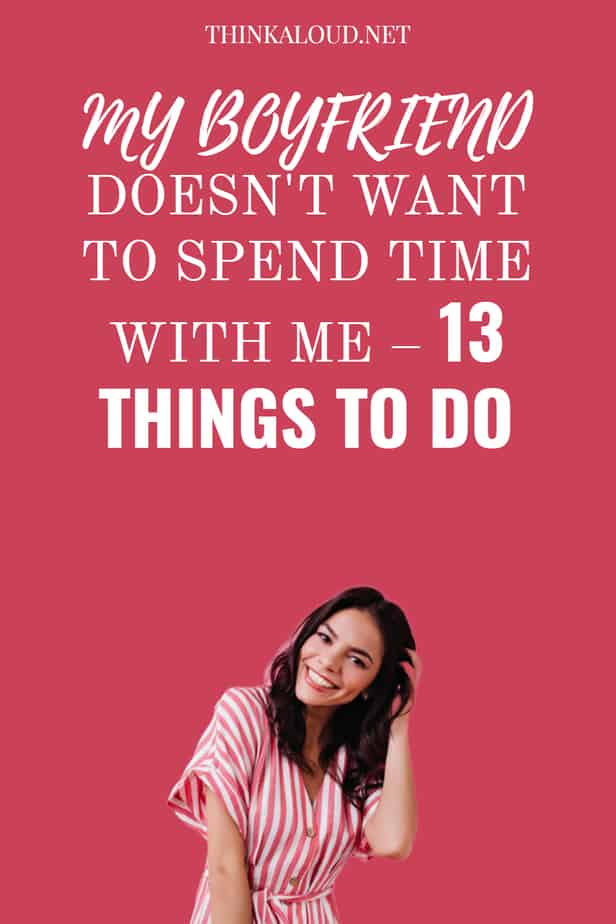 My Boyfriend Doesn't Want To Spend Time With Me – 13 Things To Do