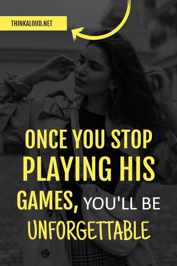 Once You Stop Playing His Games, You'll Be Unforgettable