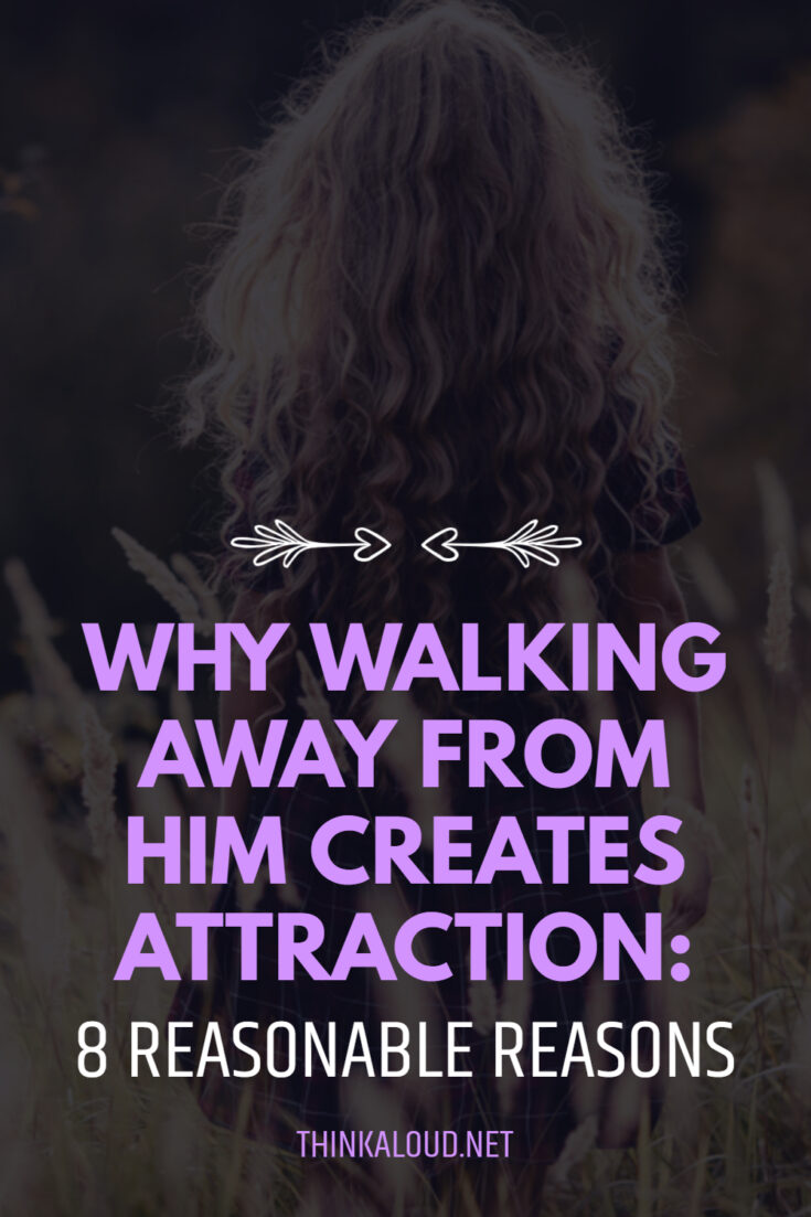 Why Walking Away From Him Creates Attraction: 8 Reasonable Reasons