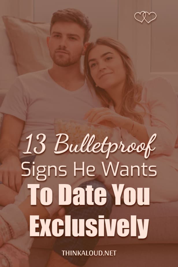 13 Bulletproof Signs He Wants To Date You Exclusively