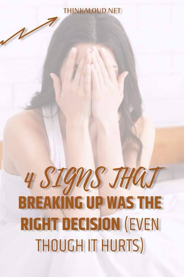 4 Signs That Breaking Up Was The Right Decision (Even Though It Hurts)