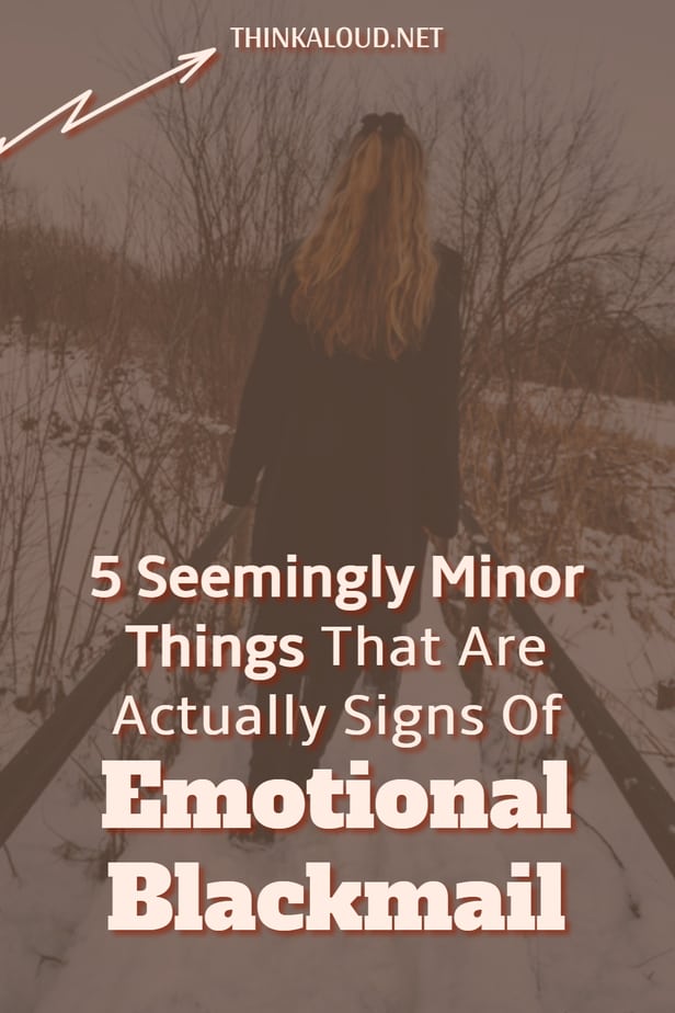 5 Seemingly Minor Things That Are Actually Signs Of Emotional Blackmail
