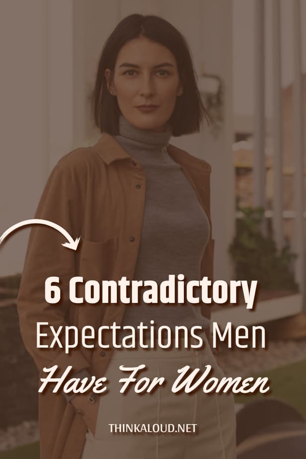 6 Contradictory Expectations Men Have For Women