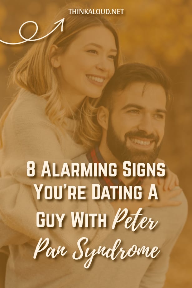 8 Alarming Signs You're Dating A Guy With Peter Pan Syndrome