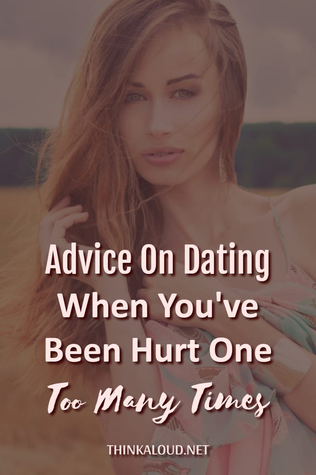 Advice On Dating When You've Been Hurt One Too Many Times