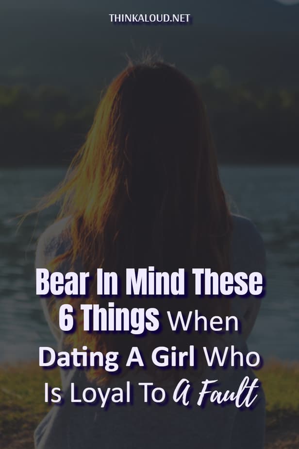 Bear In Mind These 6 Things When Dating A Girl Who Is Loyal To A Fault