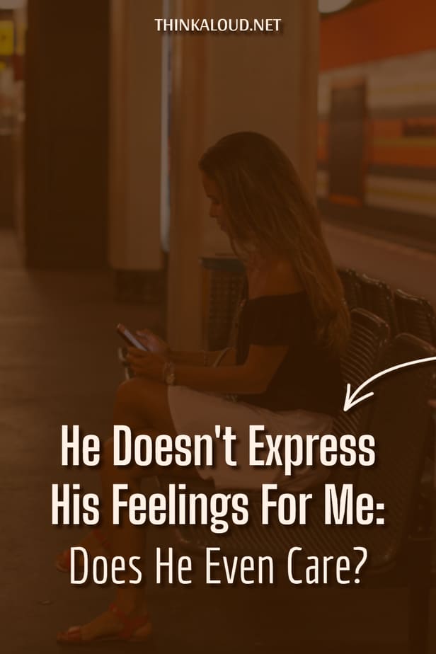 He Doesn't Express His Feelings For Me: Does He Even Care?