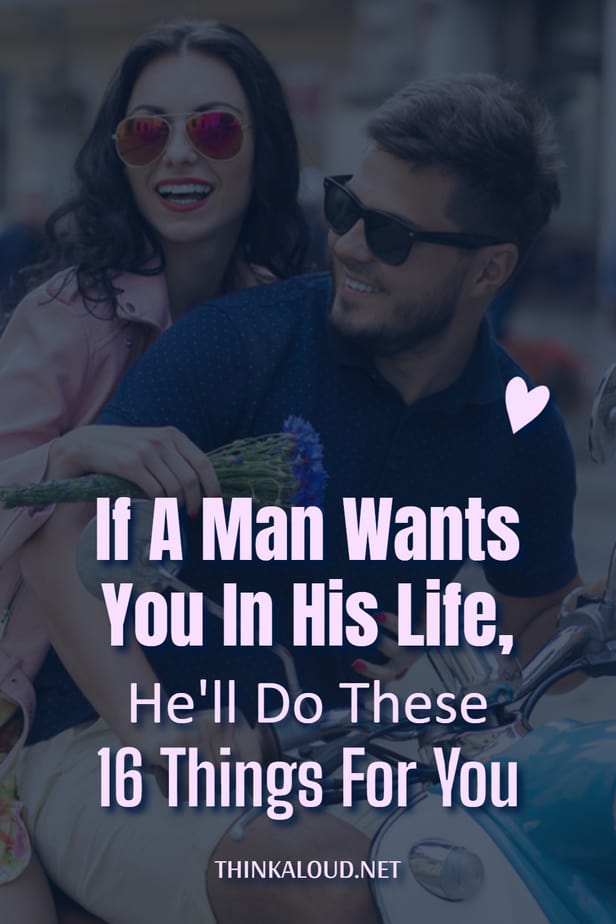Se un uomo ti vuole nella sua vita, farà queste 16 cose per te