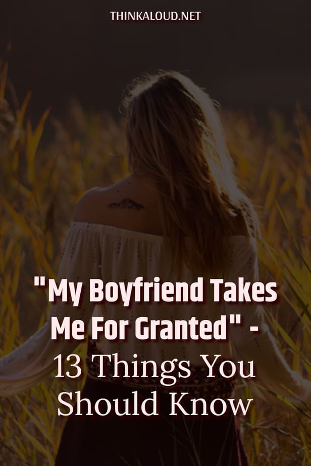 "My Boyfriend Takes Me For Granted" - 13 Things You Should Know