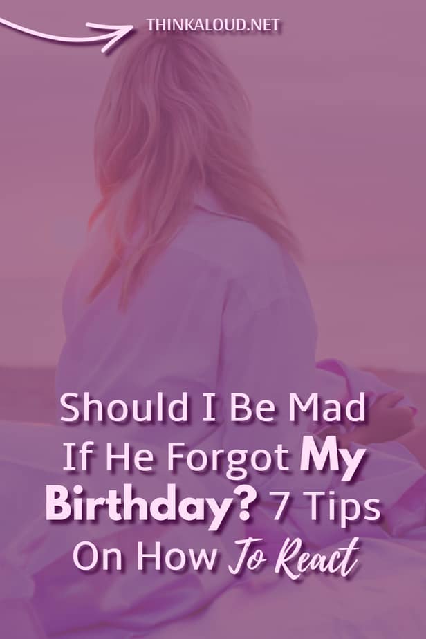 Should I Be Mad If He Forgot My Birthday? 7 Tips On How To React