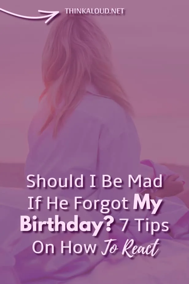 When he forgets your birthday