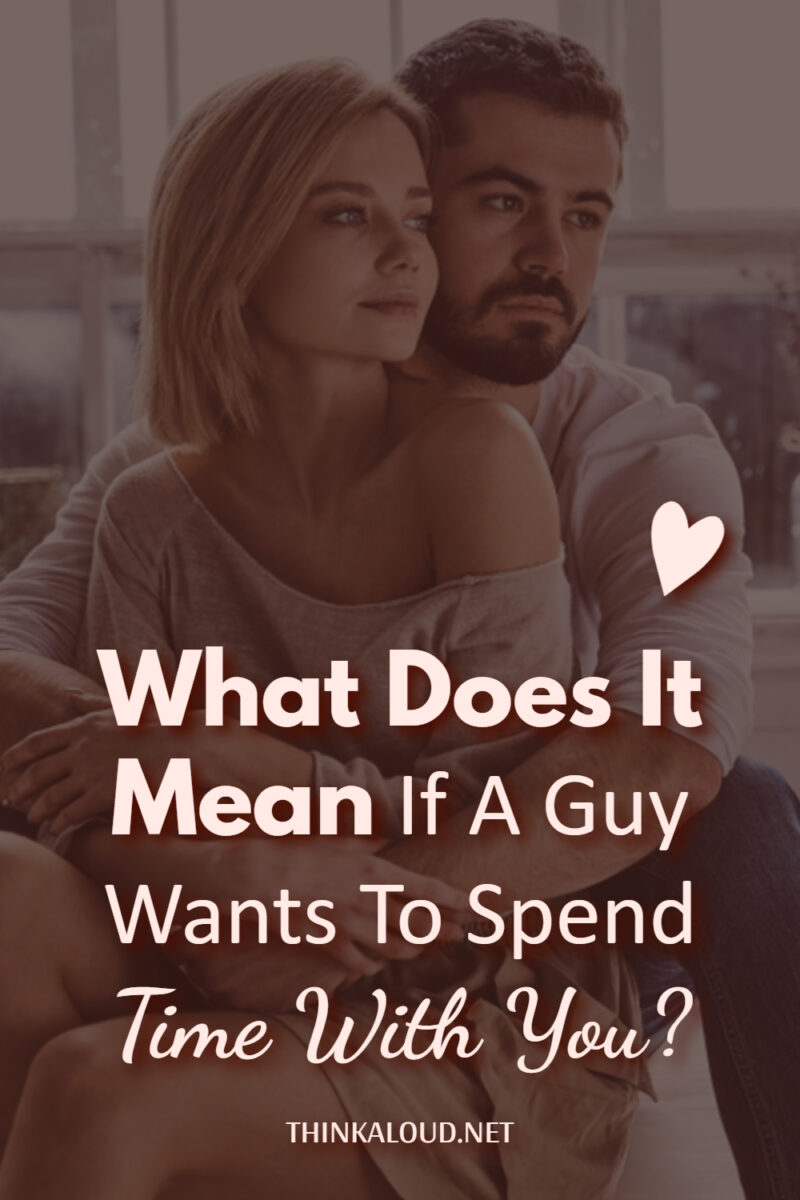 what-does-it-mean-if-a-guy-wants-to-spend-time-with-you