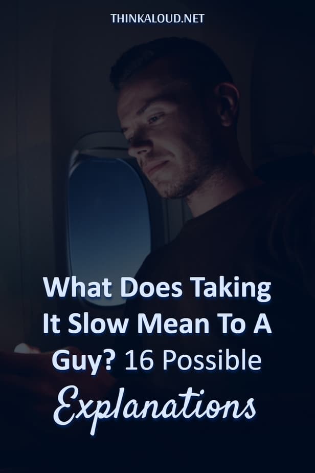 What Does Taking It Slow Mean To A Guy? 16 Possible Explanations