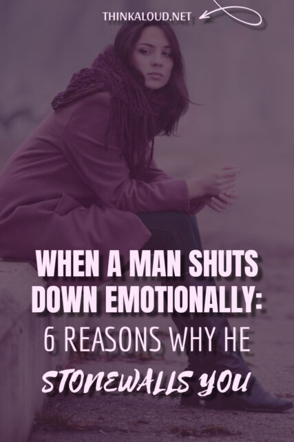 when-a-man-shuts-down-emotionally-6-reasons-why-he-stonewalls-you