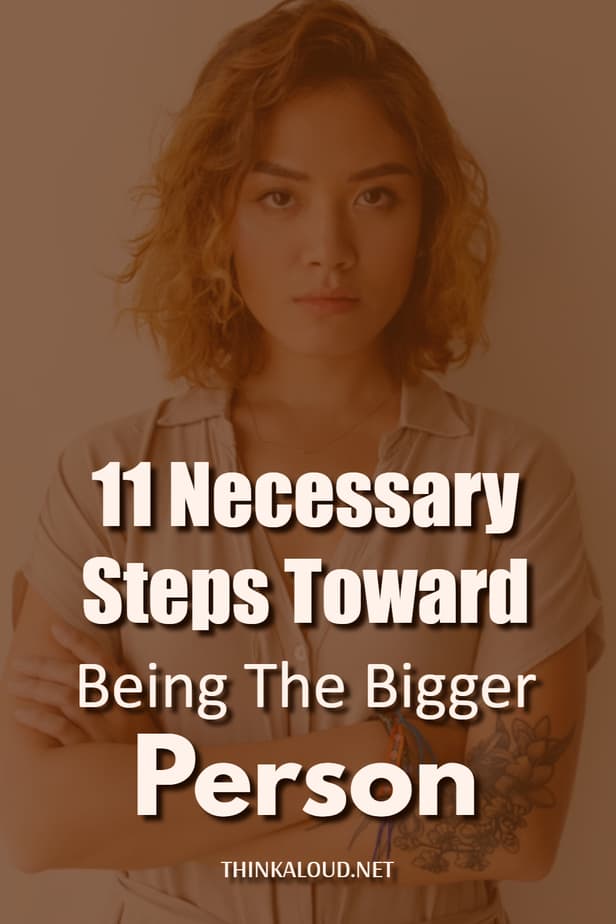 11 Necessary Steps Toward Being The Bigger Person