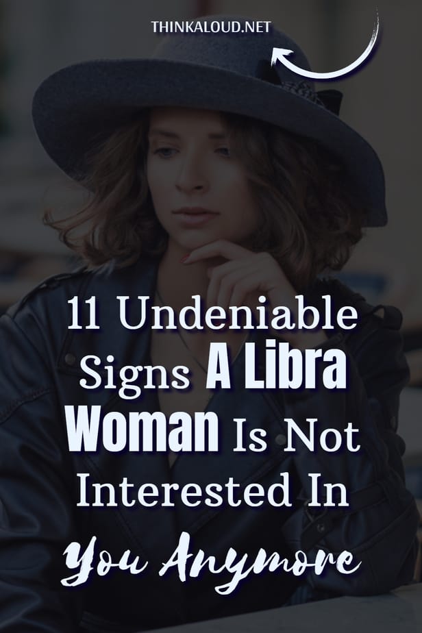 11 Undeniable Signs A Libra Woman Is Not Interested In You Anymore