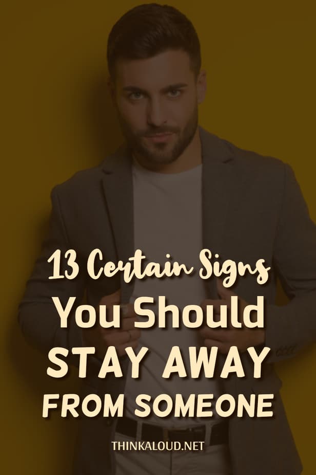 13 Certain Signs You Should Stay Away From Someone