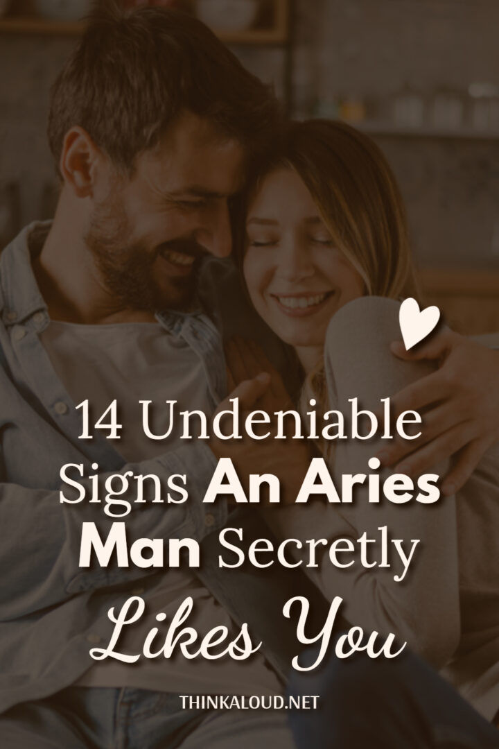 14 Undeniable Signs An Aries Man Secretly Likes You