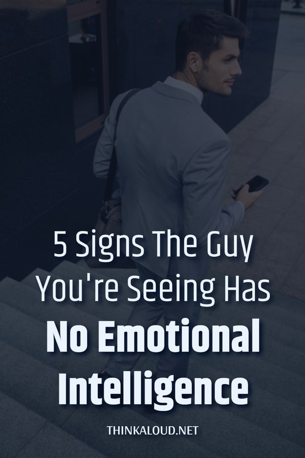 5 Signs The Guy You're Seeing Has No Emotional Intelligence