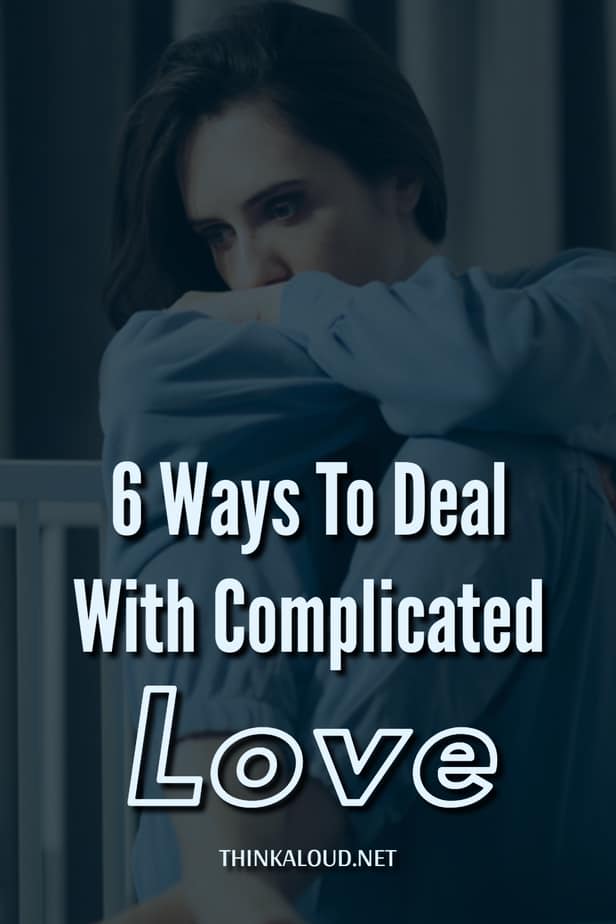6 Ways To Deal With Complicated Love