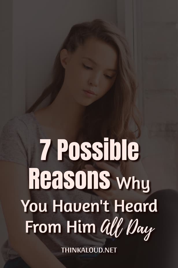 7 possibili motivi per cui non l'avete sentito per tutto il giorno