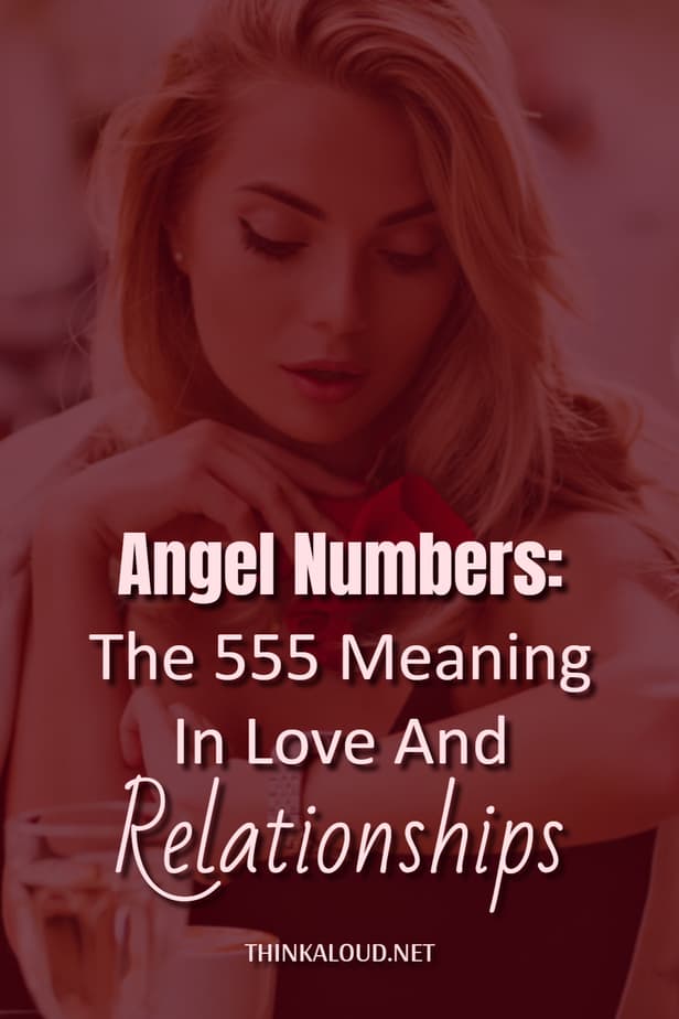Angel Numbers: The 555 Meaning In Love And Relationships
