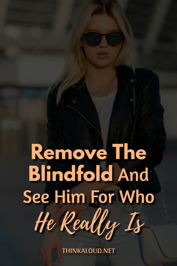 Remove The Blindfold And See Him For Who He Really Is