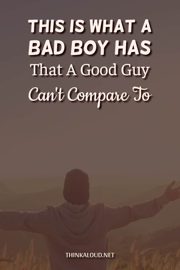 This Is What A Bad Boy Has That A Good Guy Can't Compare To