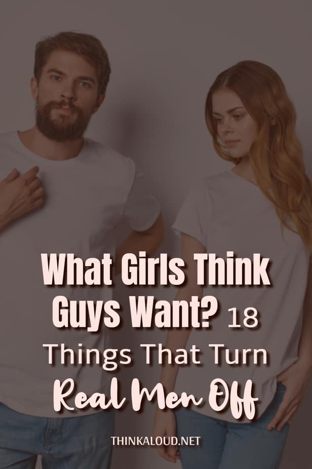 Cosa pensano le ragazze dei ragazzi? 18 cose che fanno scappare gli uomini veri