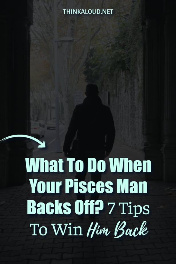 Cosa fare quando il vostro uomo Pesci si tira indietro? 7 consigli per riconquistarlo