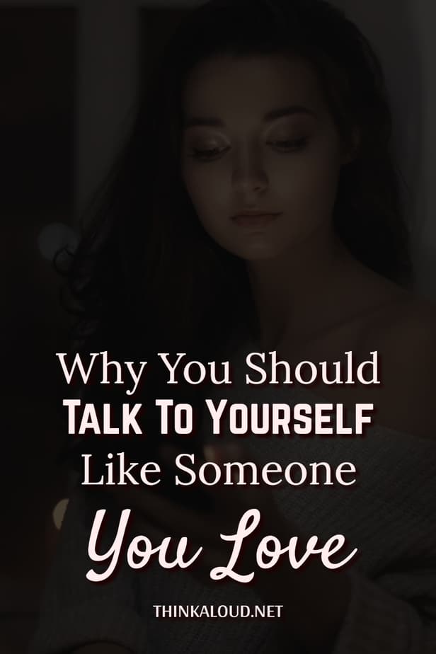 Why You Should Talk To Yourself Like Someone You Love