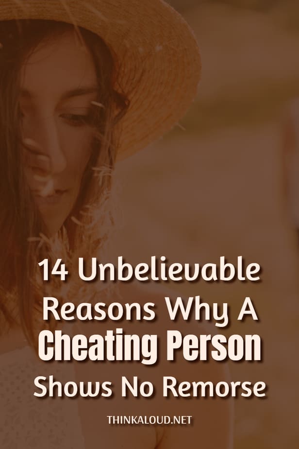 14 Unbelievable Reasons Why A Cheating Person Shows No Remorse