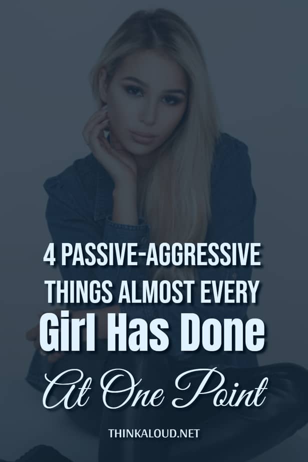 4 Passive-Aggressive Things Almost Every Girl Has Done At One Point