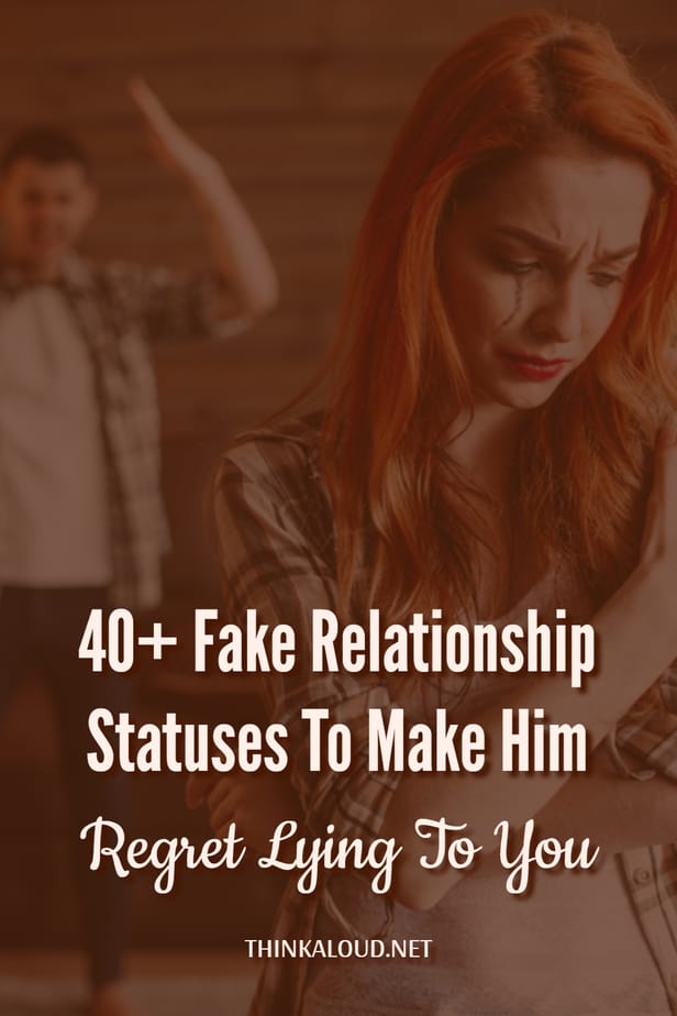 40+ Fake Relationship Statuses To Make Him Regret Lying To You