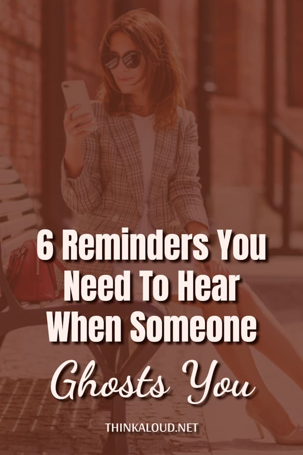 6 Reminders You Need To Hear When Someone Ghosts You