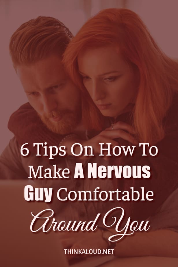6 consigli su come mettere a proprio agio un ragazzo nervoso con voi