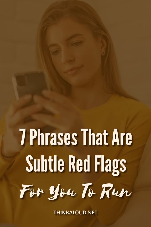 7 Phrases That Are Subtle Red Flags For You To Run