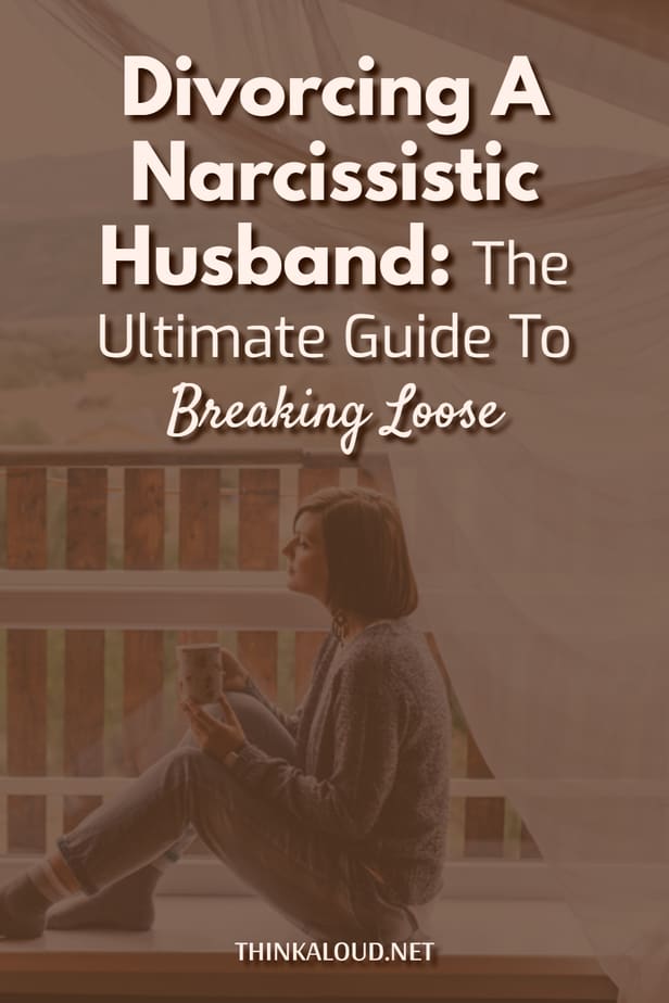 Divorcing A Narcissistic Husband: The Ultimate Guide To Breaking Loose