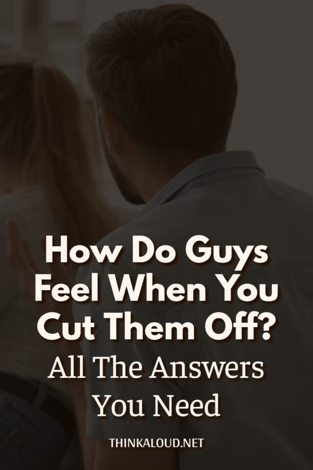 How Do Guys Feel When You Cut Them Off? All The Answers You Need